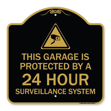 SIGNMISSION This Garage Is Protected by 24 Hour Surveillance System, Black & Gold Alum, 18" H, BG-1818-22817 A-DES-BG-1818-22817